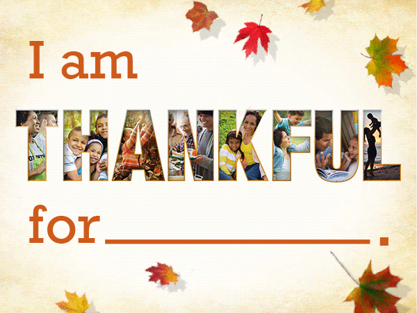 I am thankful for...my family...my friends...my health...my life.