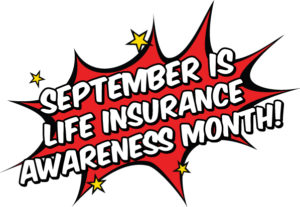 September is Life Insurance Awareness Month. Be a hero for the ones you love.